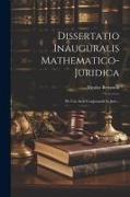 Dissertatio Inauguralis Mathematico-juridica: De Usu Artis Conjectandi In Jure