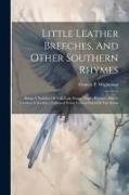 Little Leather Breeches, And Other Southern Rhymes: Being A Number Of Folk-lore Songs, Negro Rhymes, Street-vendors' Cries Etc., Gathered From Various