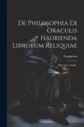 De Philosophia Ex Oraculis Haurienda Librorum Reliquiae: Edid. Gust. Wolff