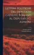 Lettere Politiche Del Deputato Giuseppe Romano Al Deputato G. Asproni