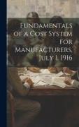 Fundamentals of a Cost System for Manufacturers, July 1, 1916