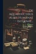 De Aquaeductibus Auris Humanae Internae