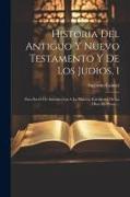 Historia Del Antiguo Y Nuevo Testamento Y De Los Judios, 1: Para Servir De Introducción A La Historia Eclesiastica De La Obra De Fleury