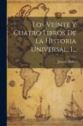 Los Veinte Y Cuatro Libros De La Historia Universal, 1