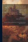 Noticias Históricas De Las Tres Provincias Vascongadas En Que Se Procura Investigar El Estado Civil Antiguo De Álava, Guipúzcoa Y Vizcaya, Y El Origen