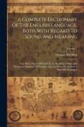 A Complete Dictionary Of The English Language, Both With Regard To Sound And Meaning: One Main Object Of Which Is, To Establish A Plain And Permanent