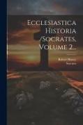Ecclesiastica Historia /socrates, Volume 2