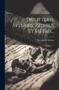 De Litteris, Syllabis, Pedibus Et Metris