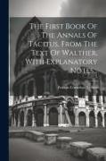 The First Book Of The Annals Of Tacitus, From The Text Of Walther, With Explanatory Notes