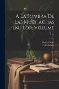 A La Sombra De Las Muchachas En Flor, Volume 1