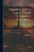 Sermons Sur La Mort Et Le Jugement, Volume 1