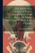 The National Agricultural Labourers' Union Melody Book, Original Hymns And Songs