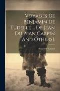 Voyages De Benjamin De Tudelle ... De Jean Du Plan Carpin [And Others]