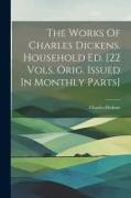 The Works Of Charles Dickens. Household Ed. [22 Vols. Orig. Issued In Monthly Parts]