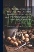 The Narcissus, Its History and Culture With Descriptions of All Known Species and Principal Varieties: To Which Is Added, a Scientific Review of the E