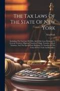 The Tax Laws Of The State Of New York: Including The Tax Law Of 1896, And Other Laws Relating To General Taxation, Highway Taxation, Village Taxation