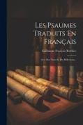 Les Psaumes Traduits En Français: Avec Des Notes Et Des Réflexions