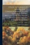 Etude Historique Et Morale Sur Le Compagnonnage Et Sur Quelques Autres Associations D'ouvriers Depuis Leur Origine Jusqu'à Nos Jours