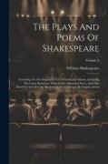 The Plays And Poems Of Shakespeare: According To The Improved Text Of Edmund Malone, Including The Latest Revisions, With A Life, Glossarial Notes, An