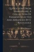 Quotations From Shakespeare, A Collection Of Passages Selected And Arranged By E. Routledge