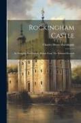 Rockingham Castle: Its Antiquity And History, Drawn From The National Records