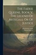 The Faerie Queene, Book V. The Legend Of Artegall Or Of Justice