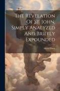 The Revelation Of St. John, Simply Analyzed And Briefly Expounded