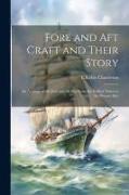 Fore and aft Craft and Their Story, an Account of the Fore and aft rig From the Earliest Times to the Present Day
