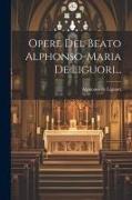 Opere Del Beato Alphonso-maria De Liguori