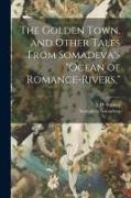 The Golden Town, and Other Tales From Somadeva's "Ocean of Romance-rivers,"