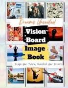 Dreams Unveiled: A Vision Board Image Book