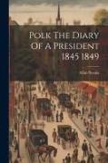 Polk The Diary Of A President 1845 1849