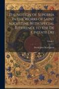 The Notion of Superbia in the Works of Saint Augustine With Special Reference to the De Civitate Dei, Volume 1
