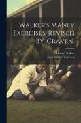 Walker's Manly Exercises. Revised By 'craven'