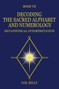 Decoding the Sacred Alphabet and Numerology: Metaphysical Interpretation