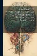 Anatomie Et Physiologie Du Système Nerveux En Général, Et Du Cerveau En Particulier, Volume 1