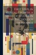 First Steps in Mental Growth, a Series of Studies in the Psychology of Infance