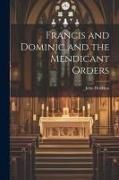 Francis and Dominic and the Mendicant Orders