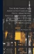 The Bobb Family and Associated Families of Hoge, Armstrong, Naggle, Longsdorf and Waugh, Early Settlers in Cumberland County Pennsylvania