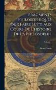 Fragments Philosophiques Pour Faire Suite Aux Cours De L'histoire De La Philosophie, Volume 1