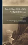 Naturalism and Agnosticism: The Gifford Lectures Delivered Before the University of Aberdeen in the Years 1896-1898, Volume 2