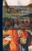 Records of Captain Clapperton's Last Expedition to Africa, Volume 1