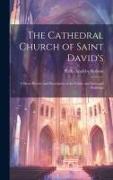 The Cathedral Church of Saint David's: A Short History and Description of the Fabric and Episcopal Buildings