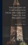 The History of Colonization From the Earliest Times to the Present Day, Volume 2