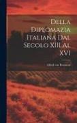 Della Diplomazia Italiana Dal Secolo XIII Al XVI