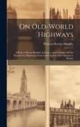 On Old-World Highways: A Book of Motor Rambles in France and Germany and the Record of a Pilgrimage From Land's End to John O'groats in Brita