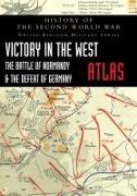 Victory in the West Atlas: The Battle of Normandy & the Defeat of Germany