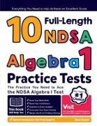 10 Full Length NDSA Algebra I Practice Tests: The Practice You Need to Ace the NDSA Algebra I Test