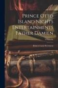 Prince Otto Island Nights Entertainments Father Damien, Volume IV
