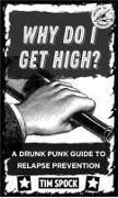Why Do I Get High?: A Drunk Punk Guide to Relapse Prevention Without Gods or Masters